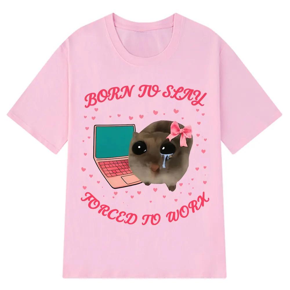 Born To Slay Forced To Work Sad Hamster Funny Meme TShirt Men Women Aesthetic Fashion Tshirt Cotton Loose Casual Tshirts Tops