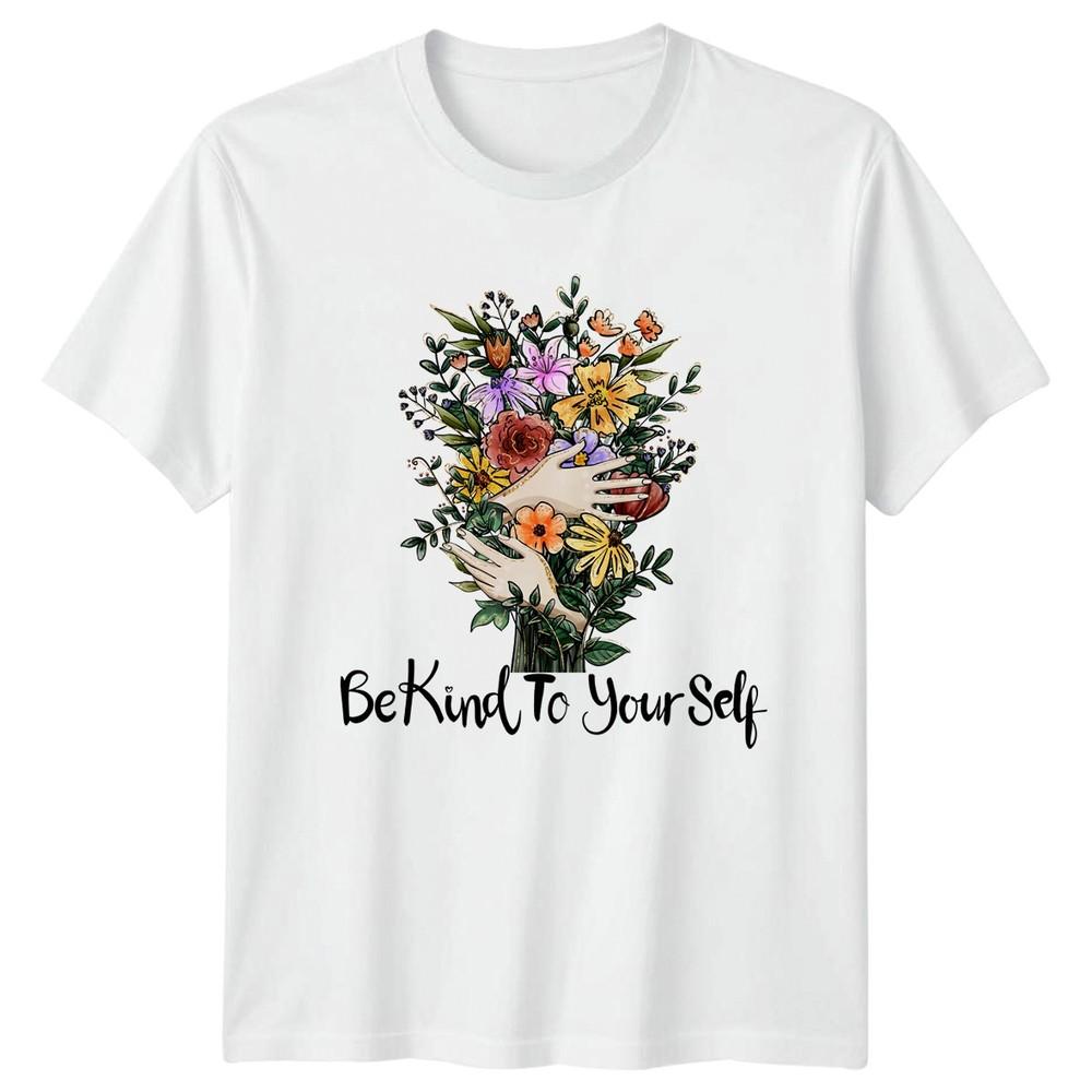 Be Kind To Your Self Unisexs TShirt Floral Self Care Unisextal Health Gift For Her S
