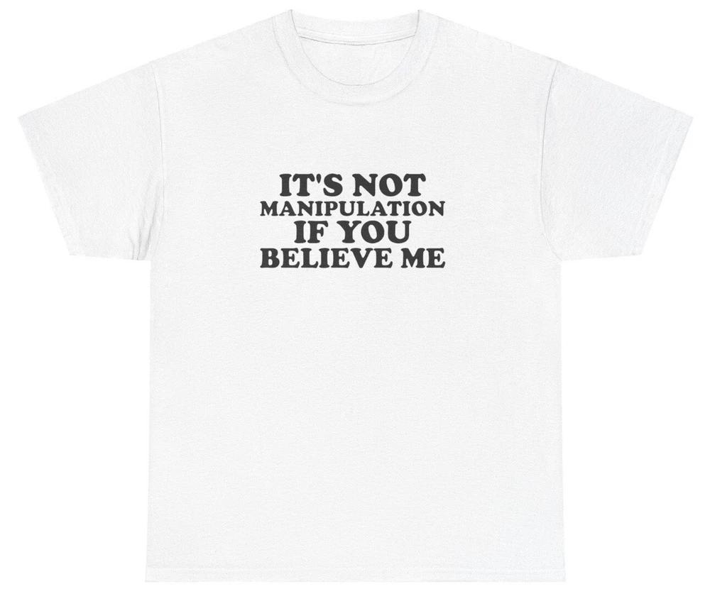 Its Not Unisexipulation If You Believe Me T Shirt Funny Sarcastic Ironic Y2k Tee S