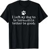 Ich habe meinen Hund hier gelassen, das muss gut sein Hundepapa Mama Geschenk Unisex T-Shirt