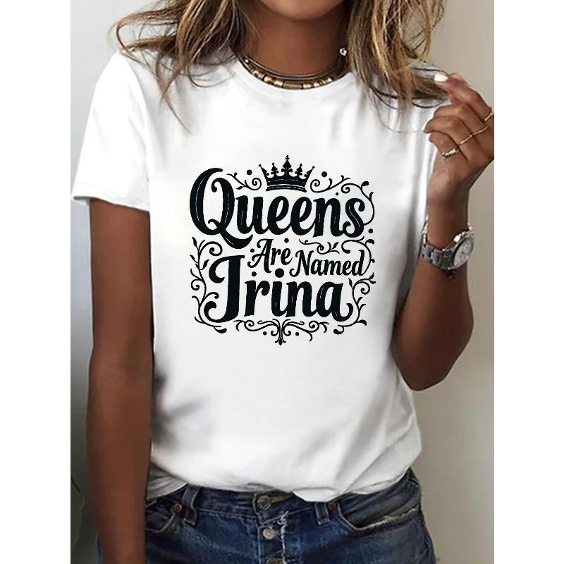 

Queens Are Named Irina Print T-shirt, Short Sleeve Crew Neck Casual Top for Summer & Spring, Women s Clothing S белый