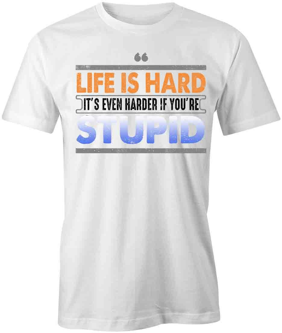 LIFE IS HARDER IF YOURE STUPID TShirt Tee Short-Sleeved Cotton FUNNY S1WCA1010 XXXL