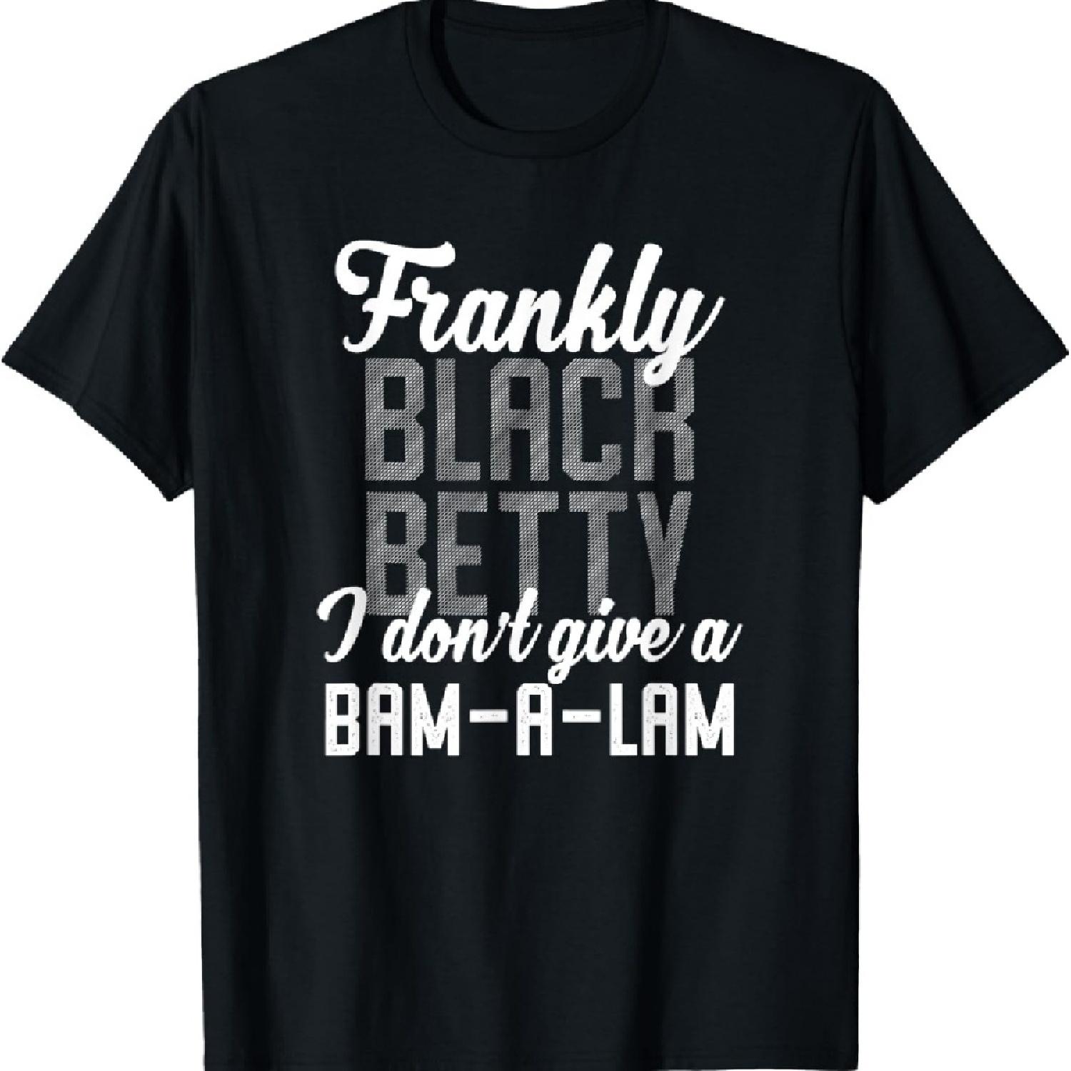 

Funny Lyrics Mashup Black Betty Bam-a-Lam T-Shirt XXXXXL