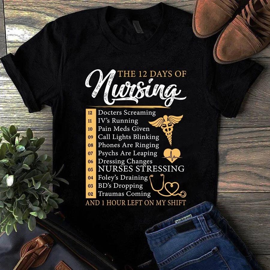 The 12 Days of Nursing and 1 Hour Left on My Shift Nurse Gift Men s and Women s T-shirts S