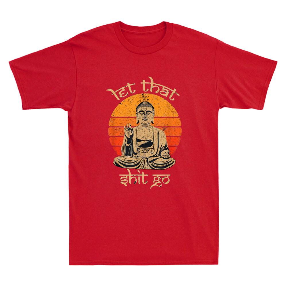 Let That Sht Go Buddha Funny Saying Humor Quote Joke Gifts Vintage Men s T-Shirt S
