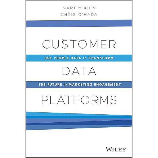 Customer Data Platforms: Use People Data to Transform the Future of Marketing Engagement