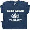Bomb Squad T Shirt Funny Military Saying Slogan Graphic Police Fireman Tshirt Unisex T-Shirt