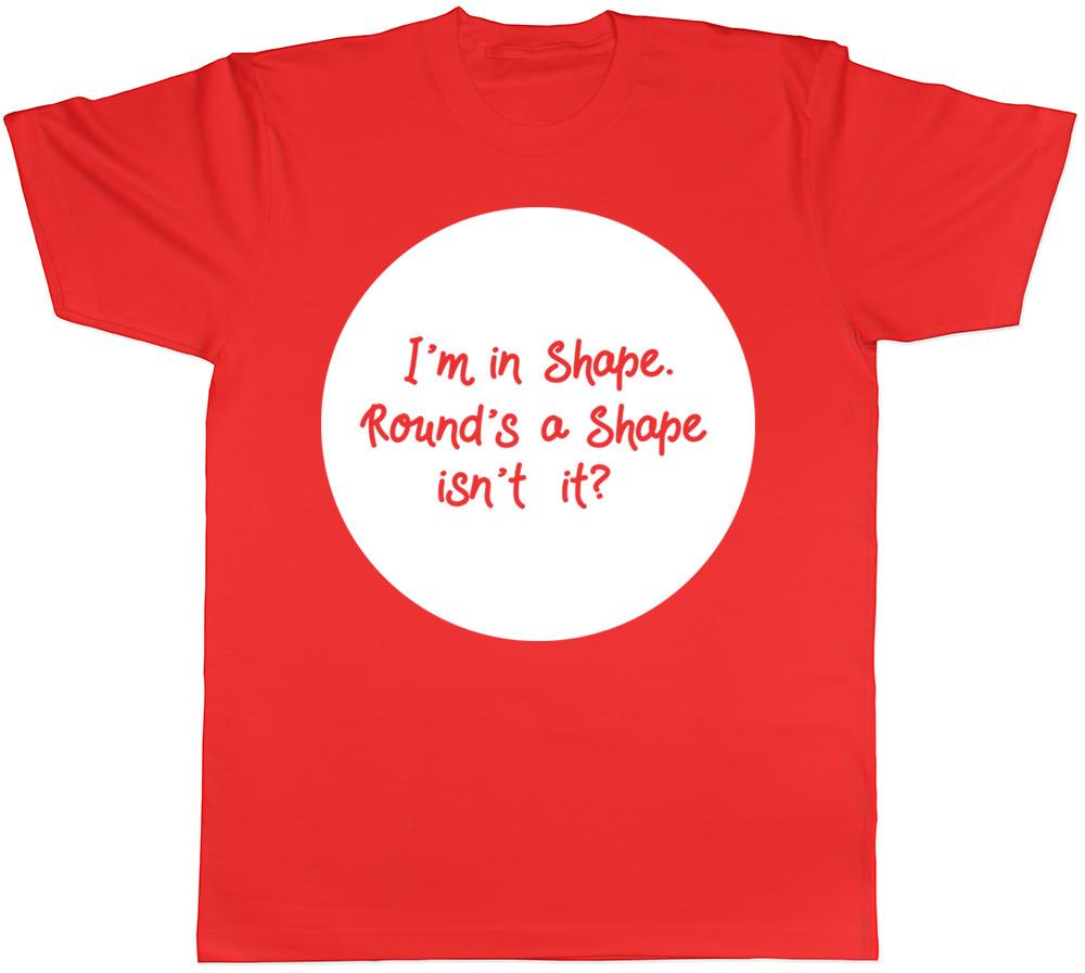 Im in Shape Rounds a Shape isnt it Unisexs Ladies Unisexs Unisex TShirt S