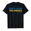 Don’t Push The Horses – Funny Meme Quote for Sarcastic Minds T-shirt Men Women 100_ Cotton T Shirts Short Sleeve Tops