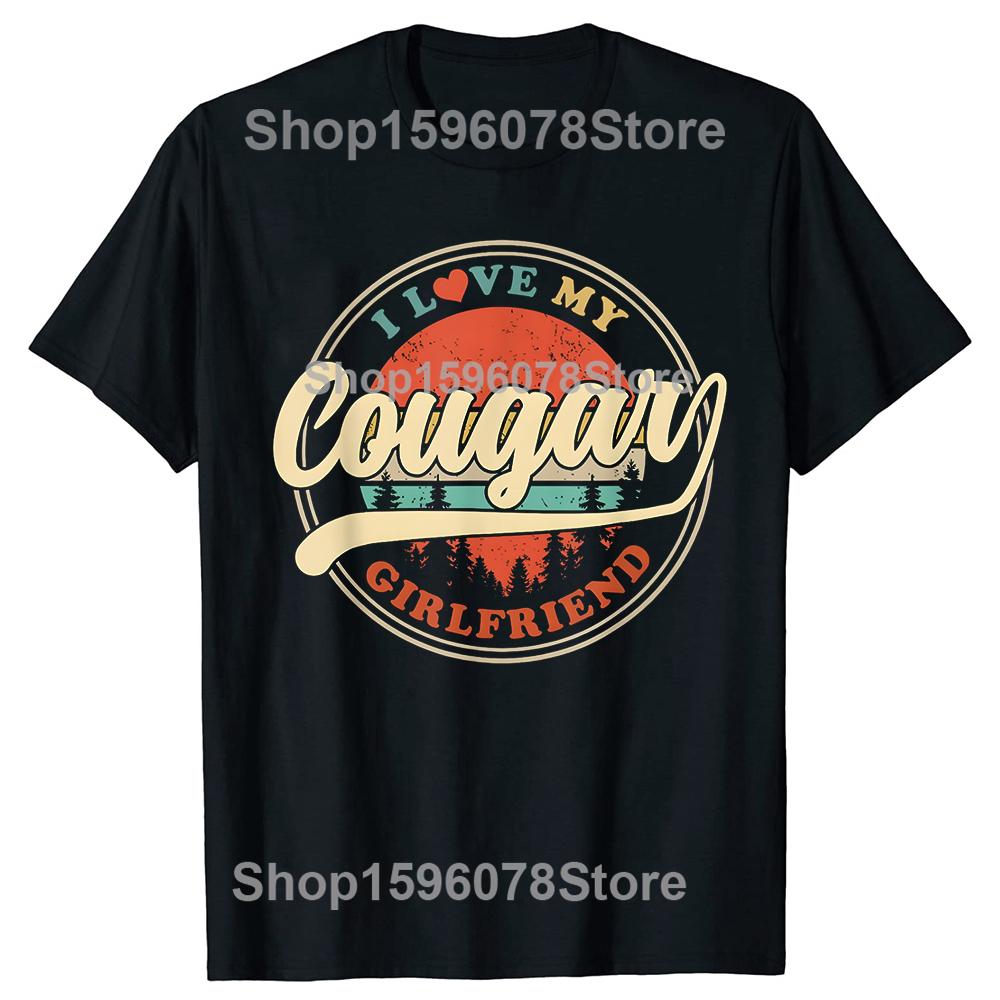 I Love My Cougar Girlfriend Funny Couples GF Tshirts Unisex Casual 100 Cotton Loose Oversized Crewneck Collar Hip Hop T Shirt
