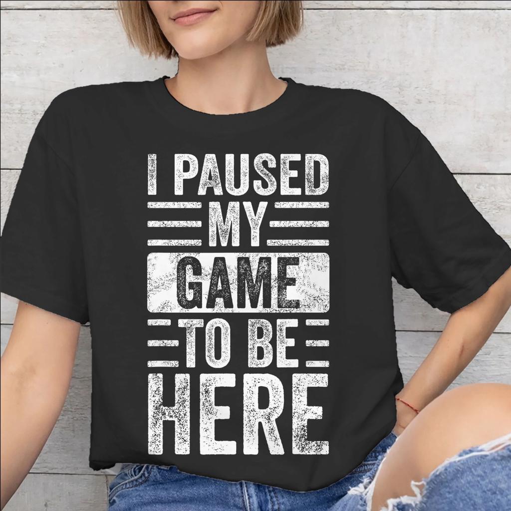 I Paused My Game To Be Here Merch Unisex T Shirt 100 Cotton Tee New Arrival Tshirt Clothing