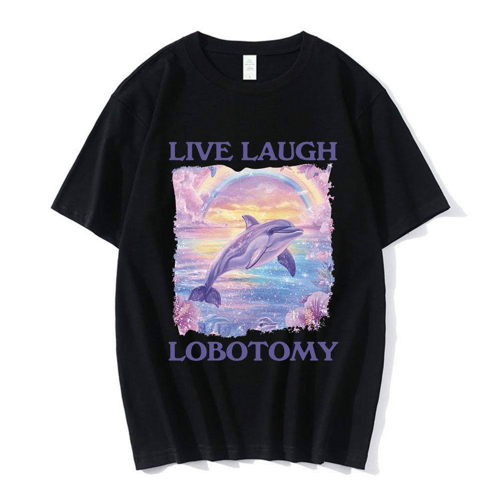 Live Laugh Lobotomy Print T-shirts Funny Dolphin Meme Oversized T Shirts Men Women Casual Cotton Short Sleeve T-shirt Streetwear