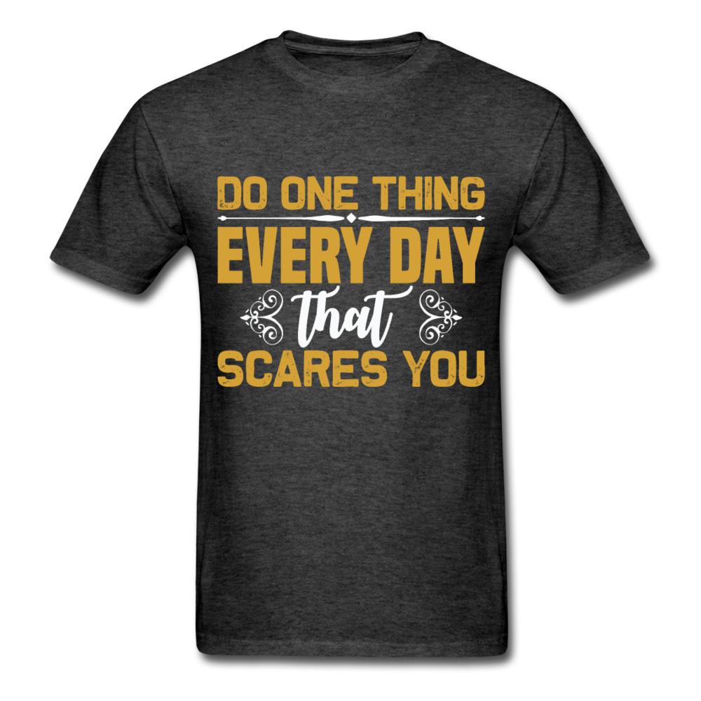 

Motivation shirt Do one thing everyday that scares you Motivational T-Shirt 3XL