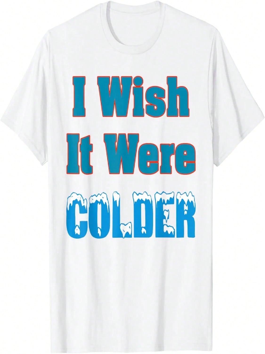 I Wish It Were Colder Shirt I Wish It Were Colder Funny T-Shirt S разноцветный