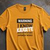 Warning I Know Karate Tee | Funny Sarcastic Martial Arts Shirt