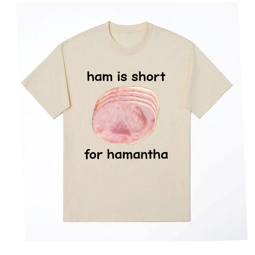 Funny Ham Is Short for HaUnisextha Meme Graphic T Shirt Casual Humor Short Sleeve T Shirts Unisex Women O-Neck 100% Cotton Tops Tshirt