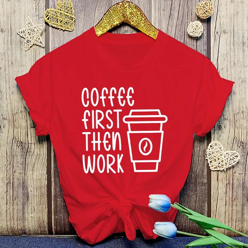 Coffee First Then Work Printing T-Shirt Fashion Unisex Short Sleeve Summer Cool Hip Hop Top Tee