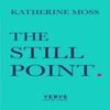 The Still Point by Katherine Moss Paperback Book 9781913917418