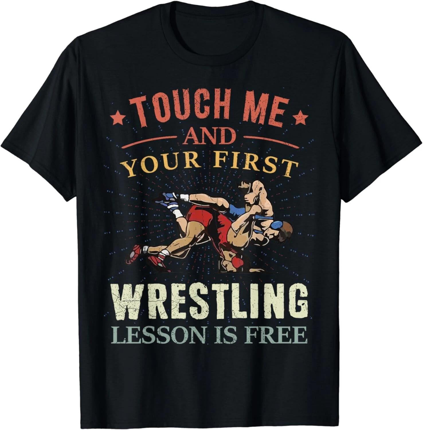 

Touch Me And Your First Wrestling Lesson Is Free Wrestling Gift Unisex T-Shirt S