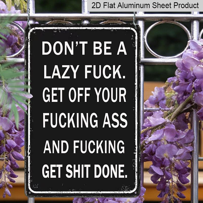 2D Flach, 1 Stück "Don't Be A Lazy Fuck Get Shit Done" Aluminiumschild - 8"x12" Lustige Motivierende Schwarze Dekoration, Wandkunst mit Fettem Text, Perfekt für Büro, Fitnessstudio