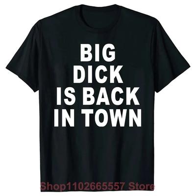 Neuheit Big Dick Is Back In Town T-Shirts Grafik Baumwolle Streetwear Kurzarm Geburtstag Erwachsener Sex Witz T-Shirt Herrenbekleidung