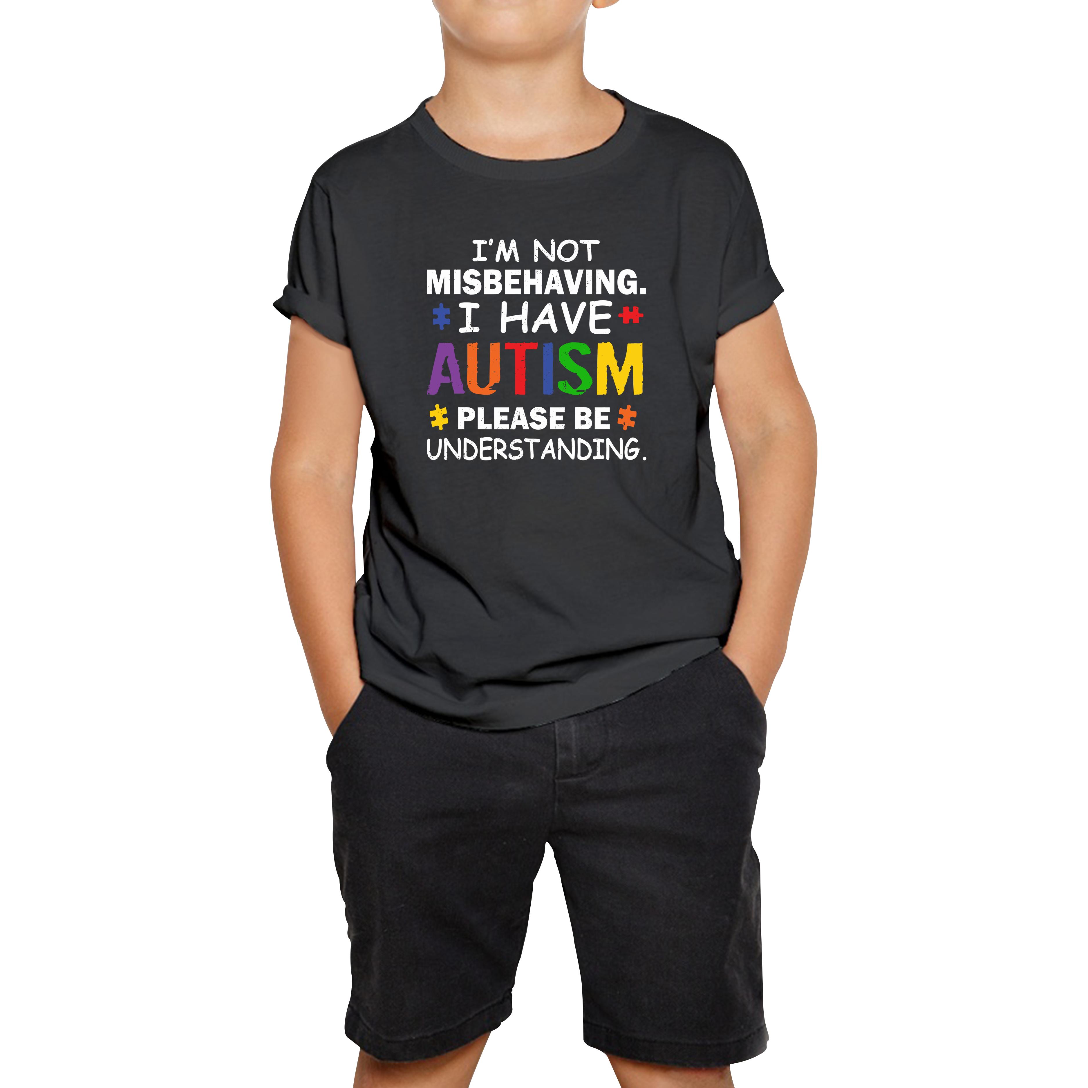 I m Not Misbehaving I have Autism Please Be Understanding Autism Awareness Kids Tee 100