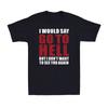 I Would Say Go To Hell But I Don't Want To See You Again Sarcastic Men's T-Shirt