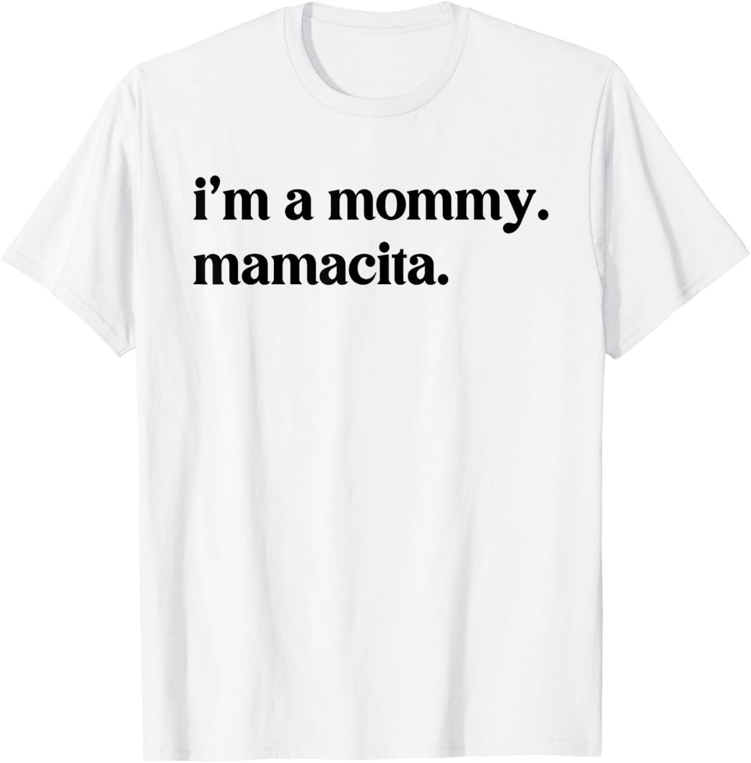 I m A Mommy Mamacita T-Shirt Mens Womens Tees Top unisex T-Shirt Mens Womens Tees Top 4XL