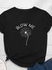 Blow Me Dandelion Print Women T Shirt Short Sleeve O Neck Loose Women Tshirt Ladies Tee Shirt Tops Clothes Camisetas Mujer