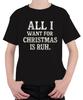 TUTTO QUELLO CHE VOGLIO PER NATALE È RUH. Natale Divertente Idea Regalo Unisex Bambini T