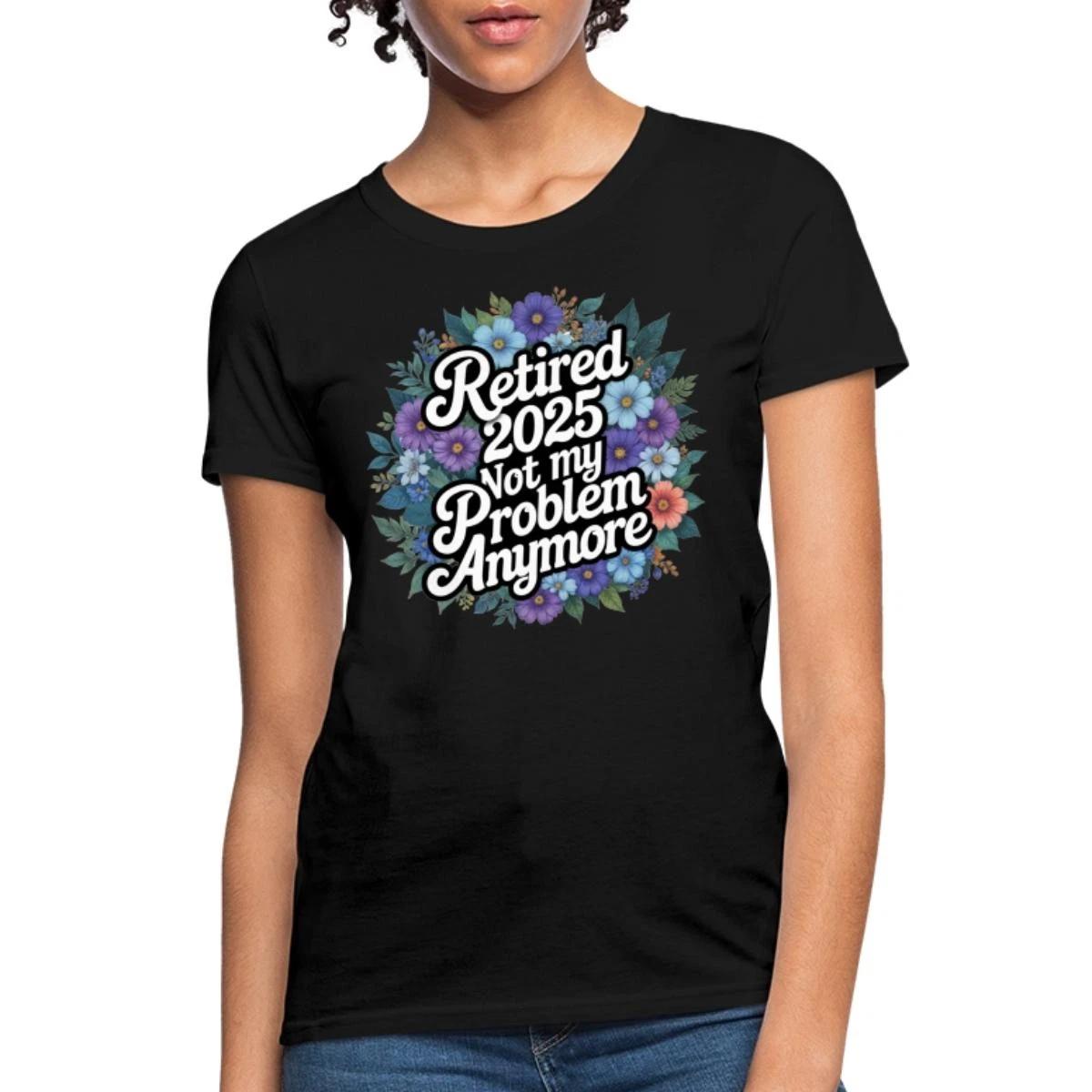 Retired 2025 Retirement Gift Not My Problem Anymore Women s T-Shirt XS