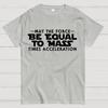 May the force be equal to mass times acceleration Cotton Summer Casual Cool Loose T-Shirt