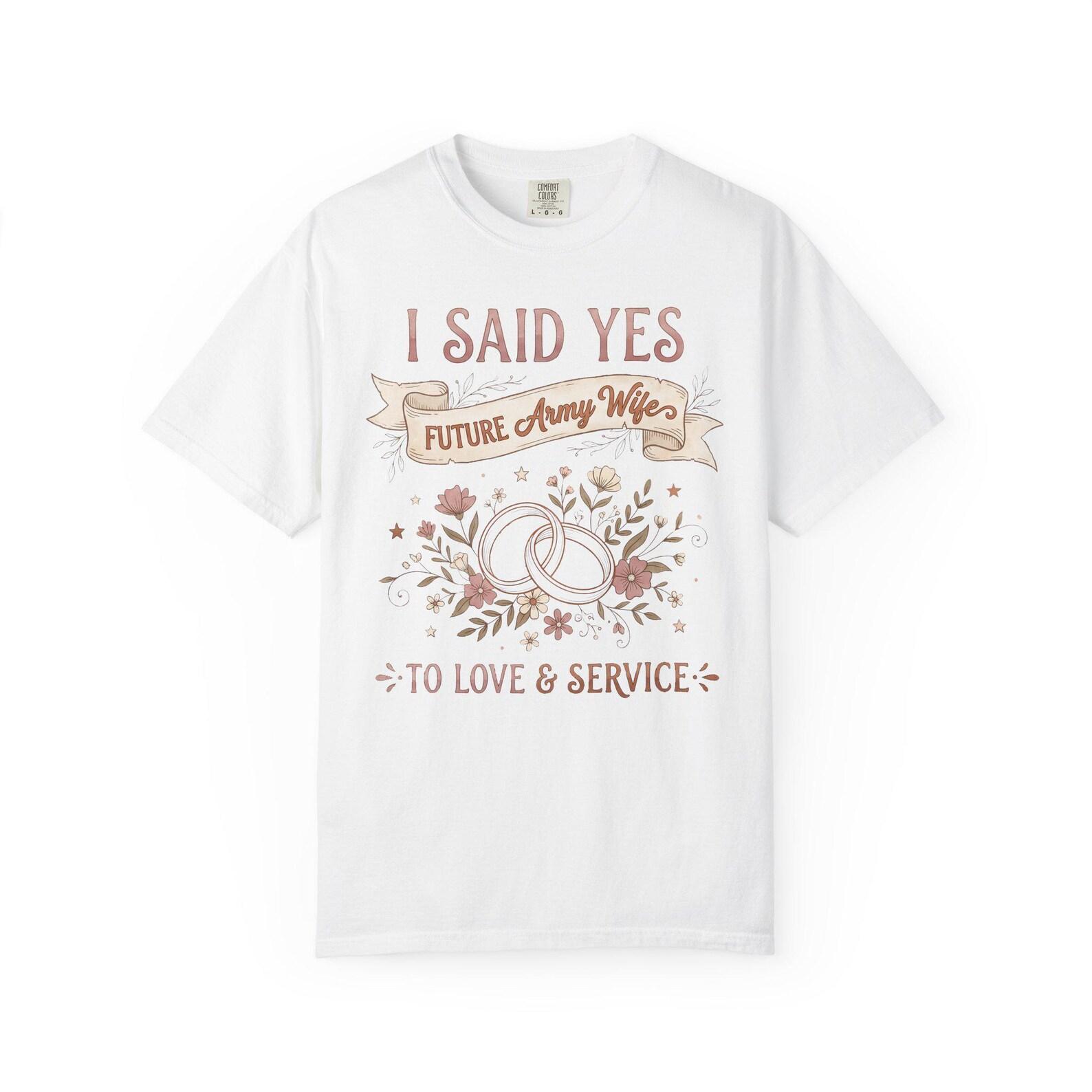 I Said Yes Future Army Wife T-Shirt | To Love & Service | Military Engagement Gift Tee S