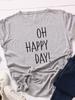 Oh Happy Day Print Women T Shirt Short Sleeve O Neck Loose Women Tshirt Ladies Tee Shirt Tops Clothes Camisetas Mujer