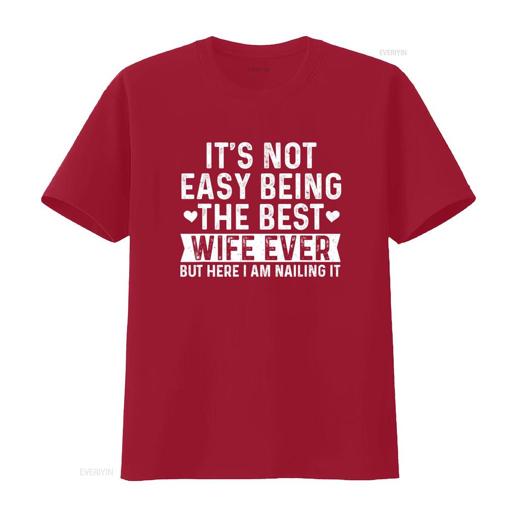 Best Wife Ever Valentines Day T Shirt Its Not Easy But Here I Am Nailing It vintage Washed fashion Versatile Comfortable homme