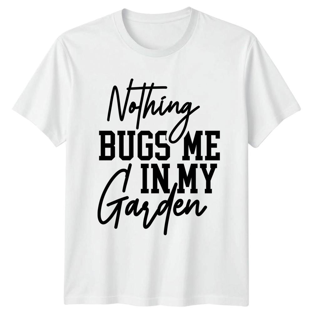Nothing Bugs Me In My TShirt Humorous Gardener Gardening S