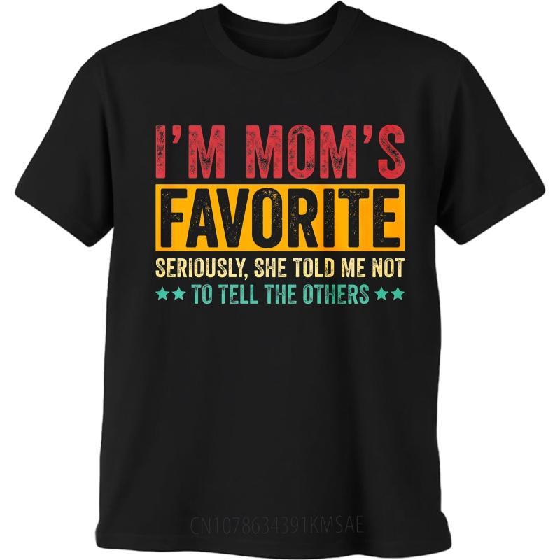 Daily Wear Summer Unisex T Shirt Im Moms Favorite Seriously She Told Me Not To Tell The Others Short Sleeve Adult O Neck Tops
