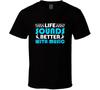 Life Sounds Better With Music Gift T Shirt