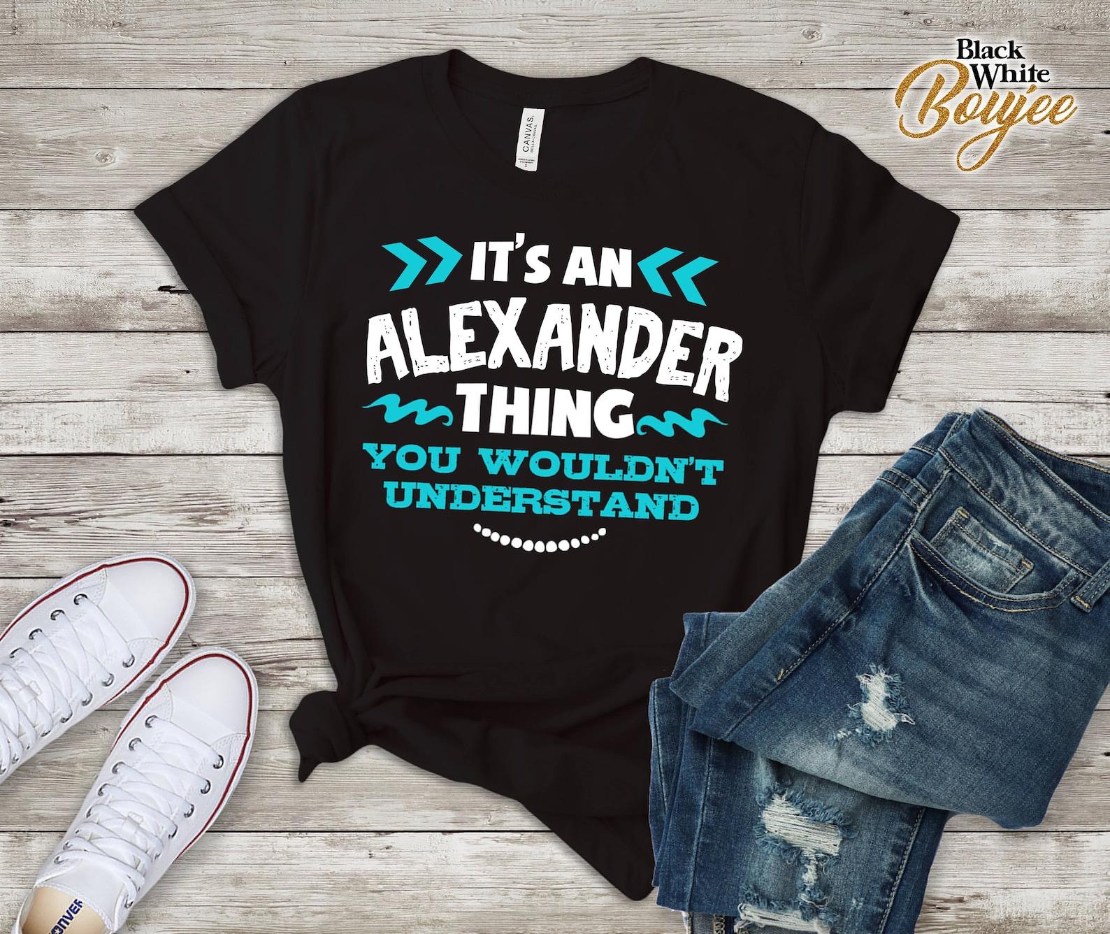Its Alexander Thing You Wouldn t Understand Custom Name Shirt M