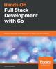 Kniha Hands-On Full Stack Development with Go : Build Full Stack Web Applications with Go, React, Gin, and GopherJS