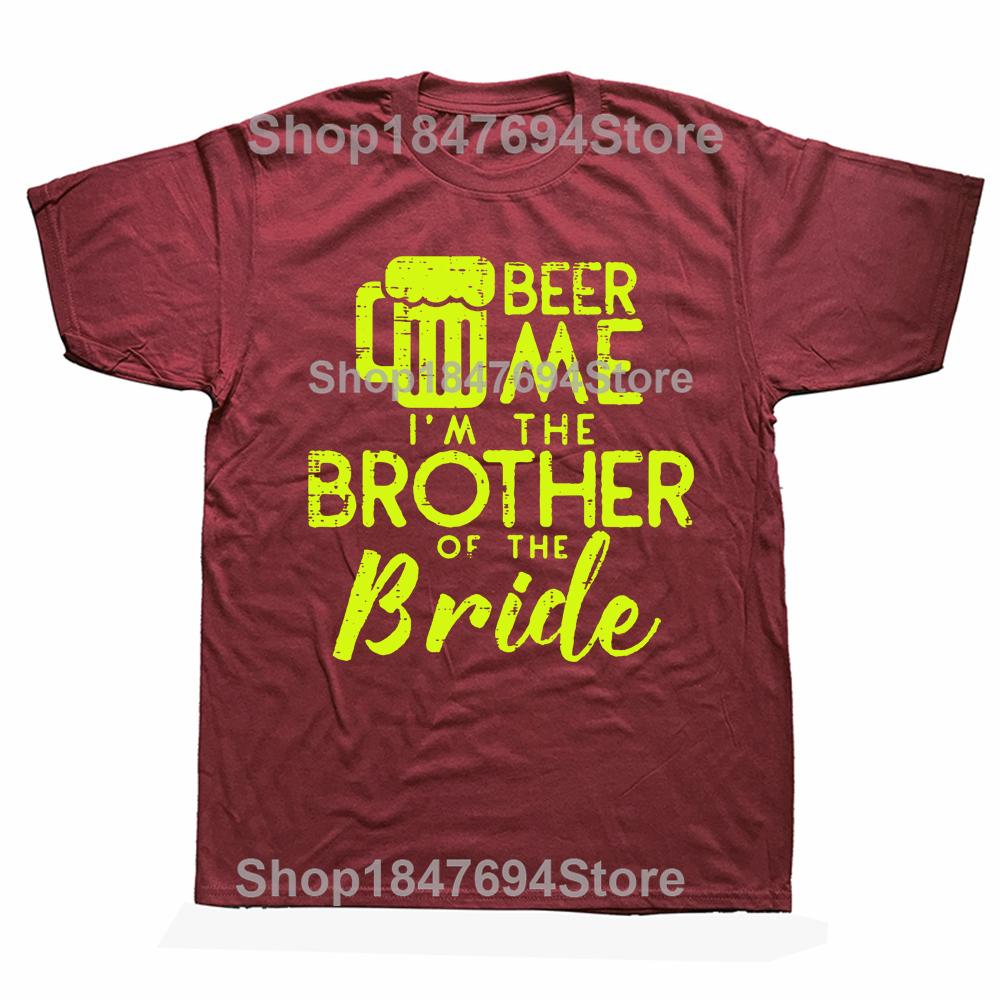 Funny Beer Me Brother Bride Marriage Wedding T Shirts Graphic Cotton Streetwear Short Sleeve Birthday Gifts Summer Style T-shirt