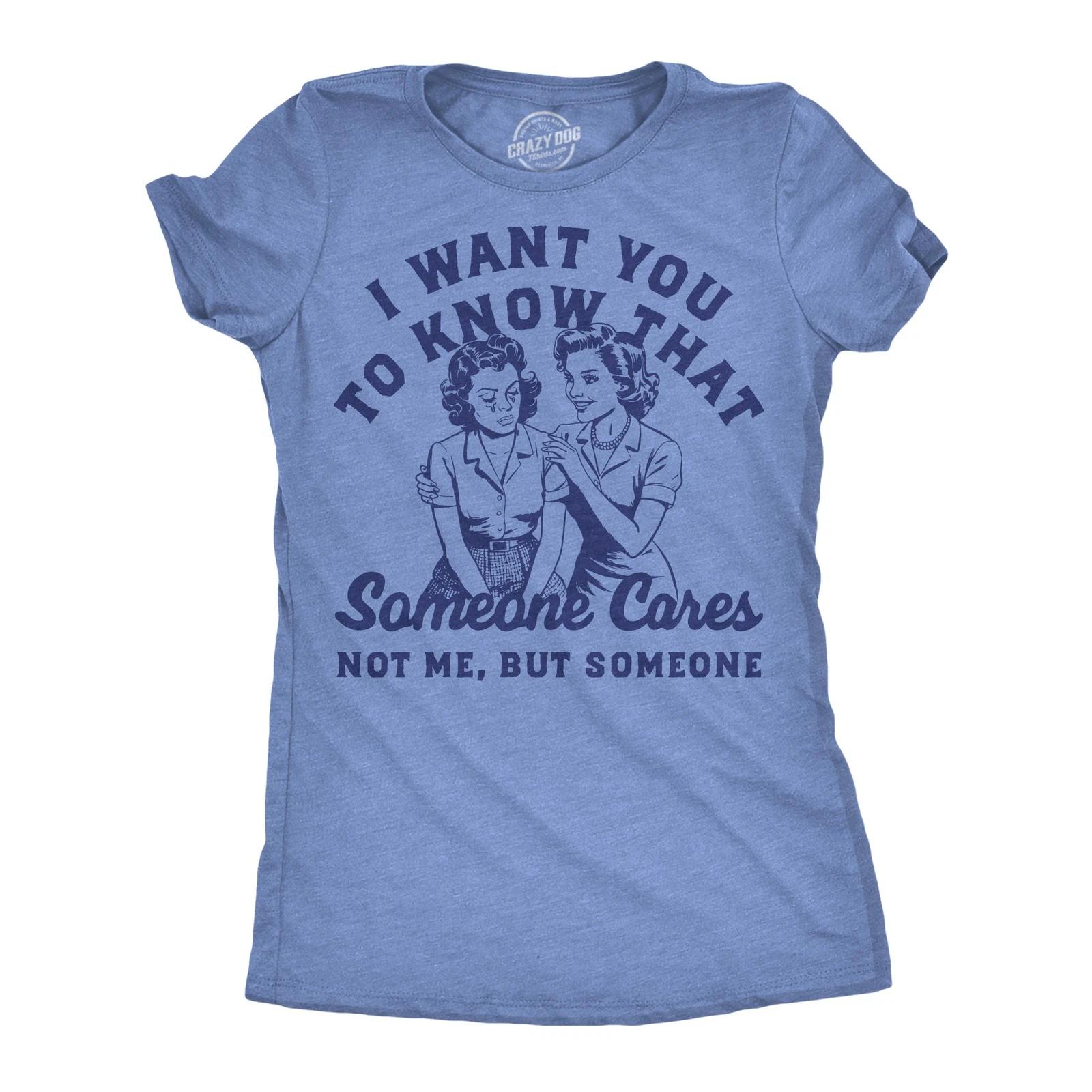 Womens Funny T Shirts I Want You To Know That Someone Cares Not Me But Someone XS