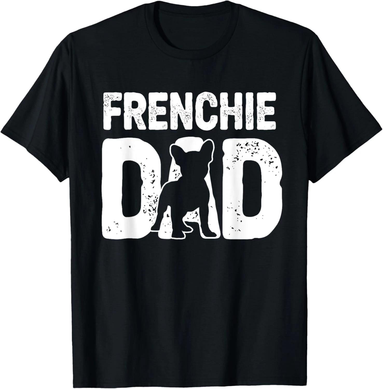 Funny Frenchie Dad Dog Lover French Bulldog Father Dog Owner Gift Unisex T-Shirt 3XL