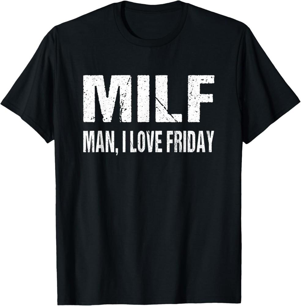 

MILF Man I love Friday Lover Funny Friday Gift Unisex T-Shirt 3XL