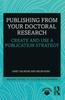 The Publishing from Your Doctoral Research : Create and Use a Publication Strategy Book
