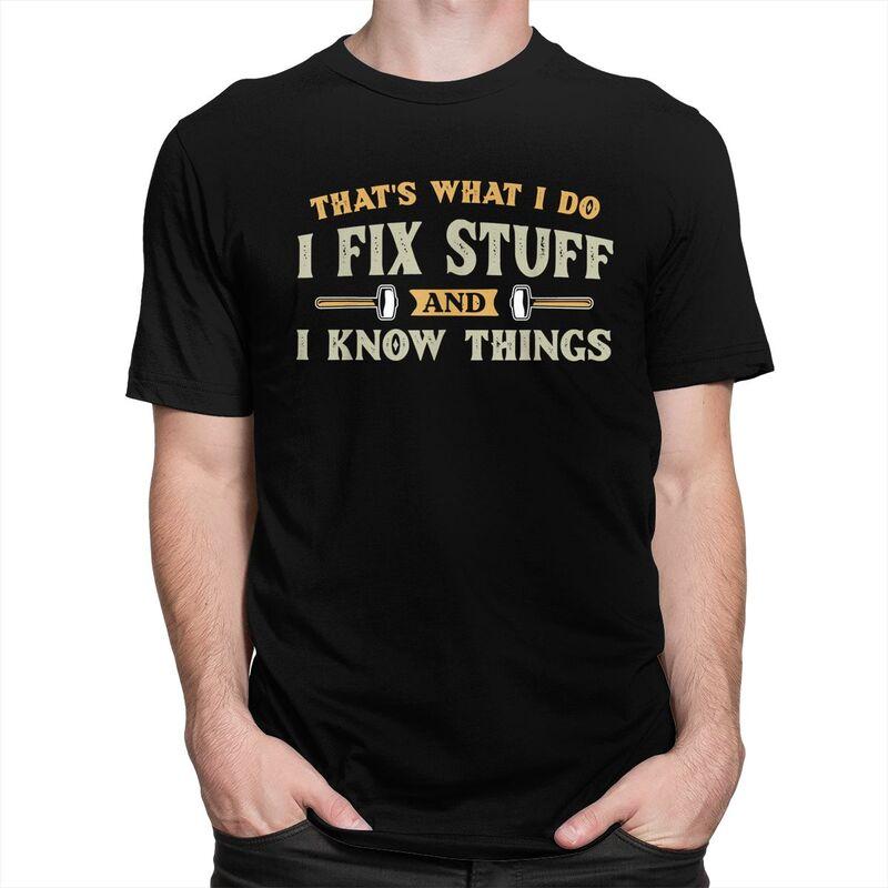 Thats What I Do I Fix Stuff And I Know Things TShirt Pure Cotton Tees Shirt Round Neck Tshirts Casual Short Sleeve Clothing