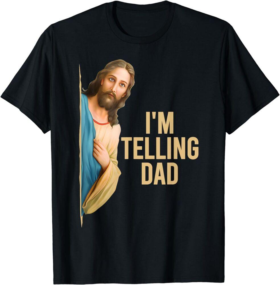 I'm Telling Dad Shirt Funny Religious Christian Jesus Meme Unisex T-Shirt