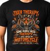 Tiger Therapy Some People Need Therapy I Just Need My Motorcycle Biker Tee .