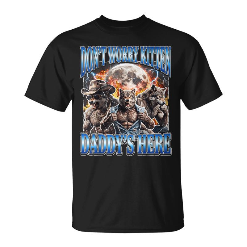 Wolf Meme Don't Worry Kitten Daddy's Here Alpha Male Bootleg T-Shirt