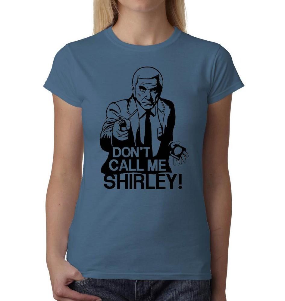 Dont Call Me Shirley Ladies TShirt Police Squad Naked Gun Airplane Geek Funny S
